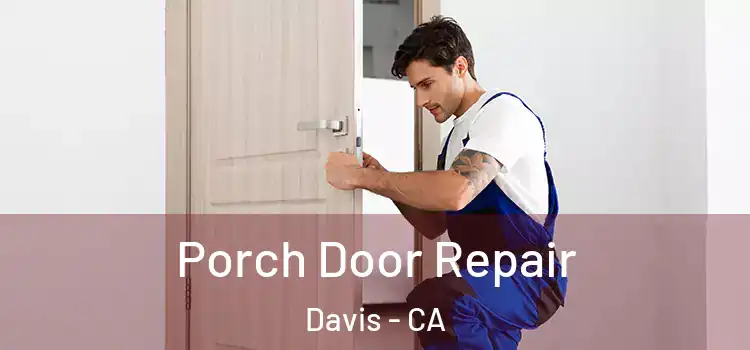  Porch Door Repair Davis - CA
