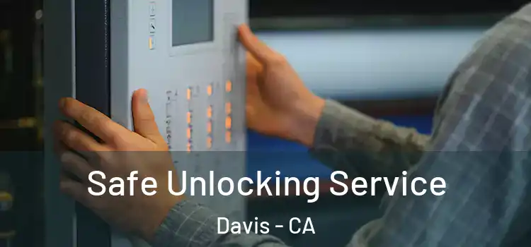  Safe Unlocking Service Davis - CA